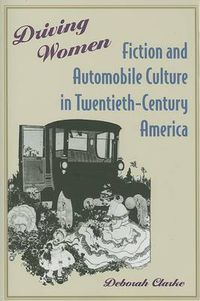 Cover image for Driving Women: Fiction and Automobile Culture in Twentieth-century America