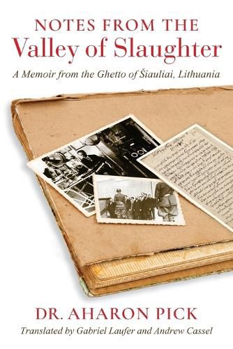 Cover image for Notes from the Valley of Slaughter: A Memoir from the Ghetto of Siauliai, Lithuania