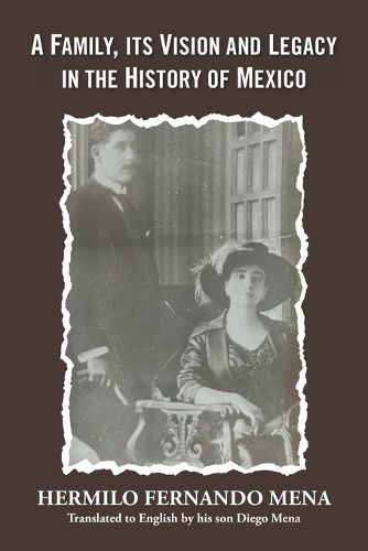 Cover image for A Family, Its Vision and Legacy in the History of Mexico