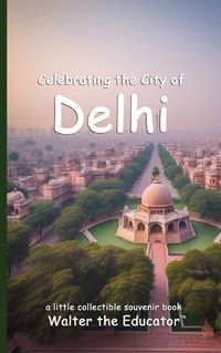 Cover image for Celebrating the City of Delhi