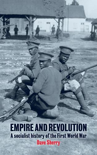 Empire And Revolution: A Socialist History of the First World War