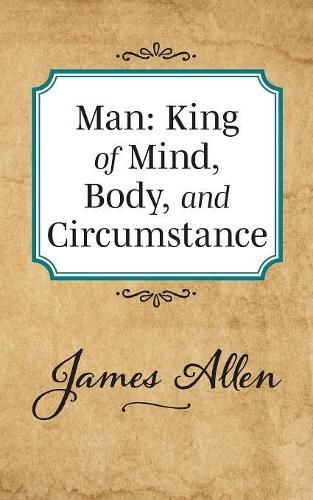 Cover image for Man: King of Mind Body and Circumstance