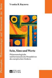 Cover image for Sein, Sinn Und Werte: Phaenomenologische Und Hermeneutische Perspektiven Des Europaeischen Denkens