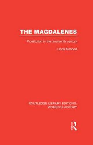 Cover image for The Magdalenes: Prostitution in the Nineteenth Century