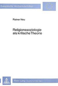 Cover image for Religionssoziologie ALS Kritische Theorie: Die Marxistische Religionskritik Und Ihre Bedeutung Fuer Die Religionssoziologie