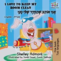 Cover image for I Love to Keep My Room Clean (Bilingual Hebrew Book for Kids): English Hebrew Children's Book