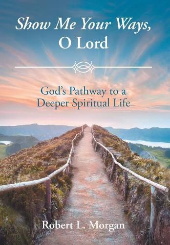Cover image for Show Me Your Ways, O Lord: God's Pathway to a Deeper Spiritual Life