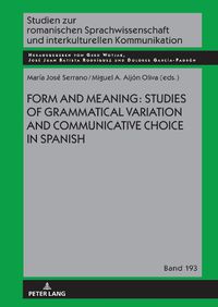 Cover image for Form and Meaning: Studies of Grammatical Variation and Communicative Choice in Spanish