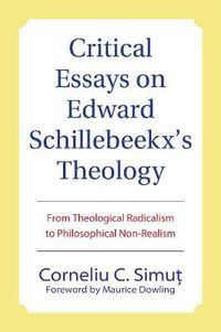 Cover image for Critical Essays on Edward Schillebeeckx's Theology: From Theological Radicalism to Philosophical Non-Realism