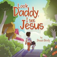 Cover image for Look Daddy, I See Jesus