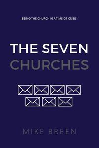 Cover image for The Seven Churches: Being the church in a time of crisis