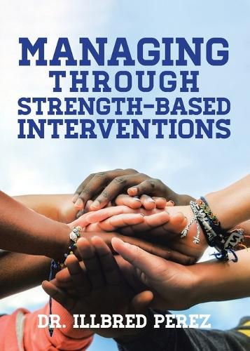 Cover image for Managing Through Strength-Based Interventions