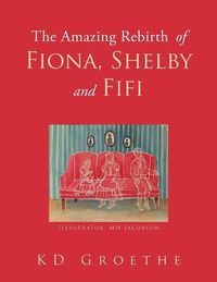 Cover image for The Amazing Rebirth of Fiona, Shelby & Fifi