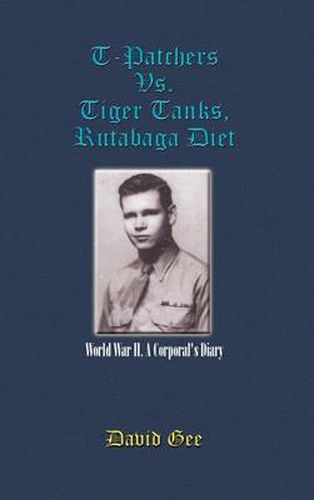 Cover image for T-Patchers Vs. Tiger Tanks, Rutabaga Diet: World War II, A Corporal's Diary: World War II, A Corporal's Diary