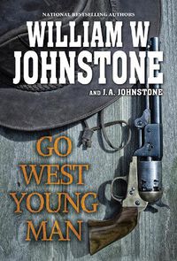 Cover image for Go West, Young Man: A Riveting Western Novel of the American Frontier