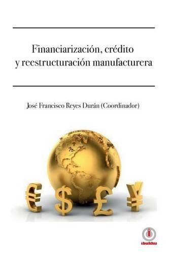 Cover image for Financiarizacion, credito y reestructuracion manufacturera