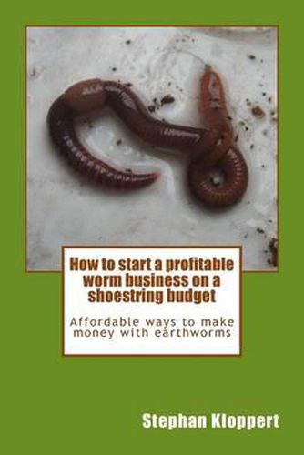 Cover image for How to start a profitable worm business on a shoestring budget: Affordable ways to make money with earthworms