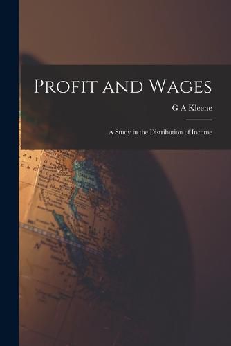 Cover image for Profit and Wages; A Study in the Distribution of Income