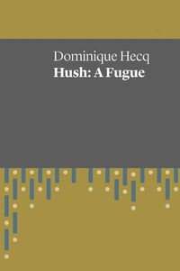 Cover image for Hush: A Fugue