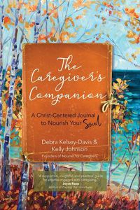 Cover image for The Caregiver's Companion: A Christ-Centered Journal to Nourish Your Soul