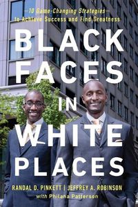 Cover image for Black Faces in White Places: 10 Game-Changing Strategies to Achieve Success and Find Greatness