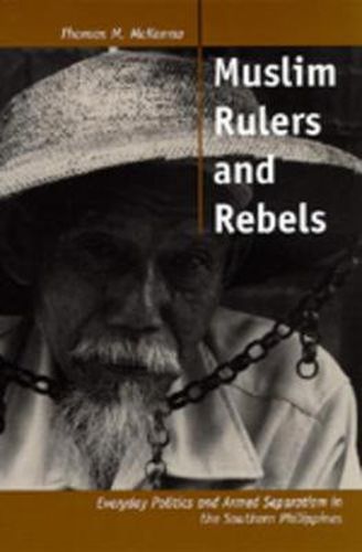 Cover image for Muslim Rulers and Rebels: Everyday Politics and Armed Separatism in the Southern Philippines