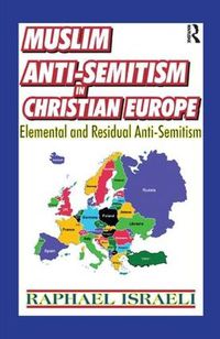 Cover image for Muslim Anti-Semitism in Christian Europe: Elemental and Residual Anti-Semitism