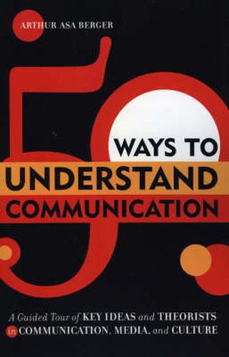 Cover image for 50 Ways to Understand Communication: A Guided Tour of Key Ideas and Theorists in Communication, Media, and Culture