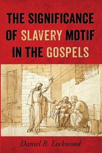 Cover image for The Significance of Slavery Motif in the Gospels