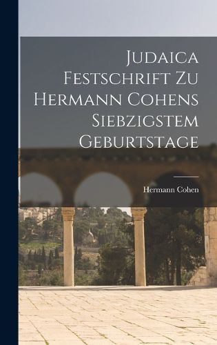 Cover image for Judaica Festschrift Zu Hermann Cohens Siebzigstem Geburtstage