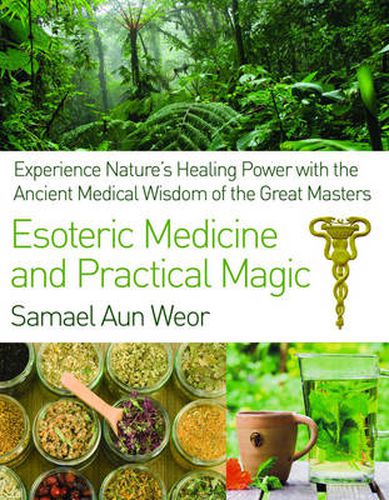 Cover image for Esoteric Medicine and Practical Magic: Experience Nature's Healing Power with the Ancient Medical Wisdom of the Great Masters