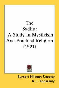 Cover image for The Sadhu: A Study in Mysticism and Practical Religion (1921)