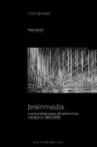 Cover image for Brainmedia: One Hundred Years of Performing Live Brains, 1920-2020