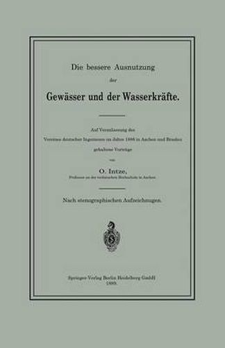 Cover image for Die Bessere Ausnutzung Der Gewasser Und Der Wasserkrafte: Auf Veranlassung Des Vereines Deutscher Ingenieure Im Jahre 1888 in Aachen Und Breslau Gehaltene Vortrage