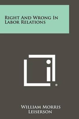 Cover image for Right and Wrong in Labor Relations