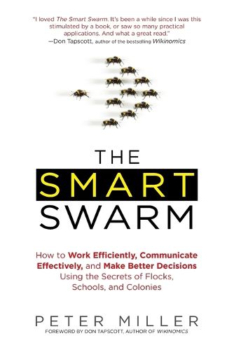Cover image for The Smart Swarm: How to Work Efficiently, Communicate Effectively, and Make Better Decisions Usin g the Secrets of Flocks, Schools, and Colonies