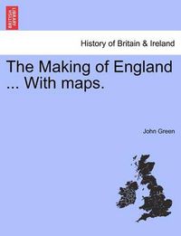 Cover image for The Making of England ... with Maps.