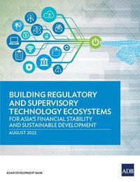 Cover image for Building Regulatory and Supervisory Technology Ecosystems: For Asia's Financial Stability and Sustainable Development