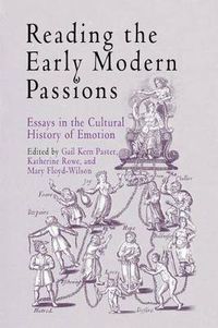 Cover image for Reading the Early Modern Passions: Essays in the Cultural History of Emotion