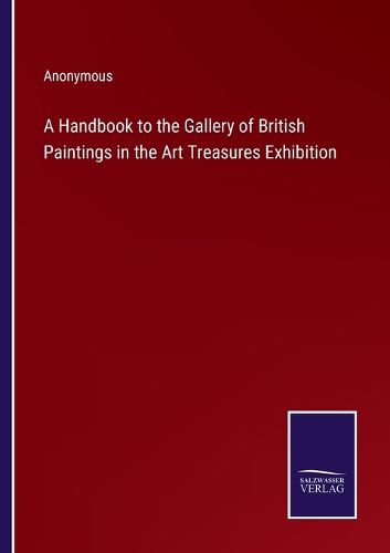 Cover image for A Handbook to the Gallery of British Paintings in the Art Treasures Exhibition