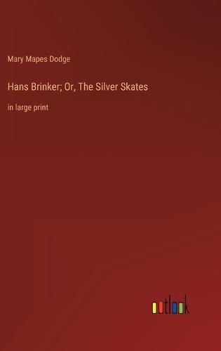 Cover image for Hans Brinker; Or, The Silver Skates