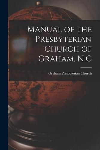 Cover image for Manual of the Presbyterian Church of Graham, N.C