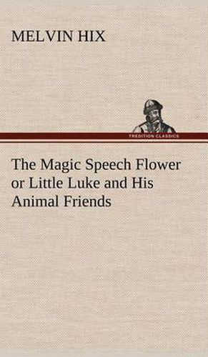 The Magic Speech Flower or Little Luke and His Animal Friends