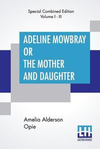 Cover image for Adeline Mowbray Or The Mother And Daughter (Complete)