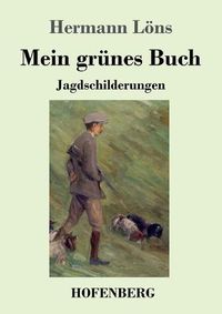 Cover image for Mein grunes Buch: Jagdschilderungen