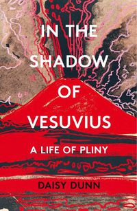 Cover image for In the Shadow of Vesuvius: A Life of Pliny