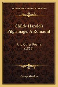 Cover image for Childe Harold's Pilgrimage, a Romaunt: And Other Poems (1815)