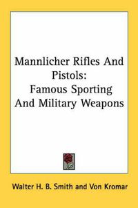 Cover image for Mannlicher Rifles and Pistols: Famous Sporting and Military Weapons