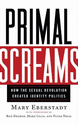 Cover image for Primal Screams: How the Sexual Revolution Created Identity Politics