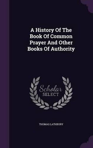 Cover image for A History of the Book of Common Prayer and Other Books of Authority